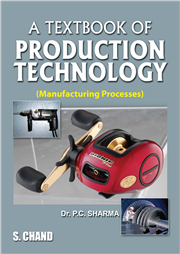 A TEXTBOOK OF PRODUCTION TECHNOLOGY (MANUFACTURING PROCESSES)