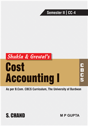 Shukla & Grewal's Cost Accounting-I (As per B.Com. CBCS Curriculum, Sem.-II of The University of Burdwan)
