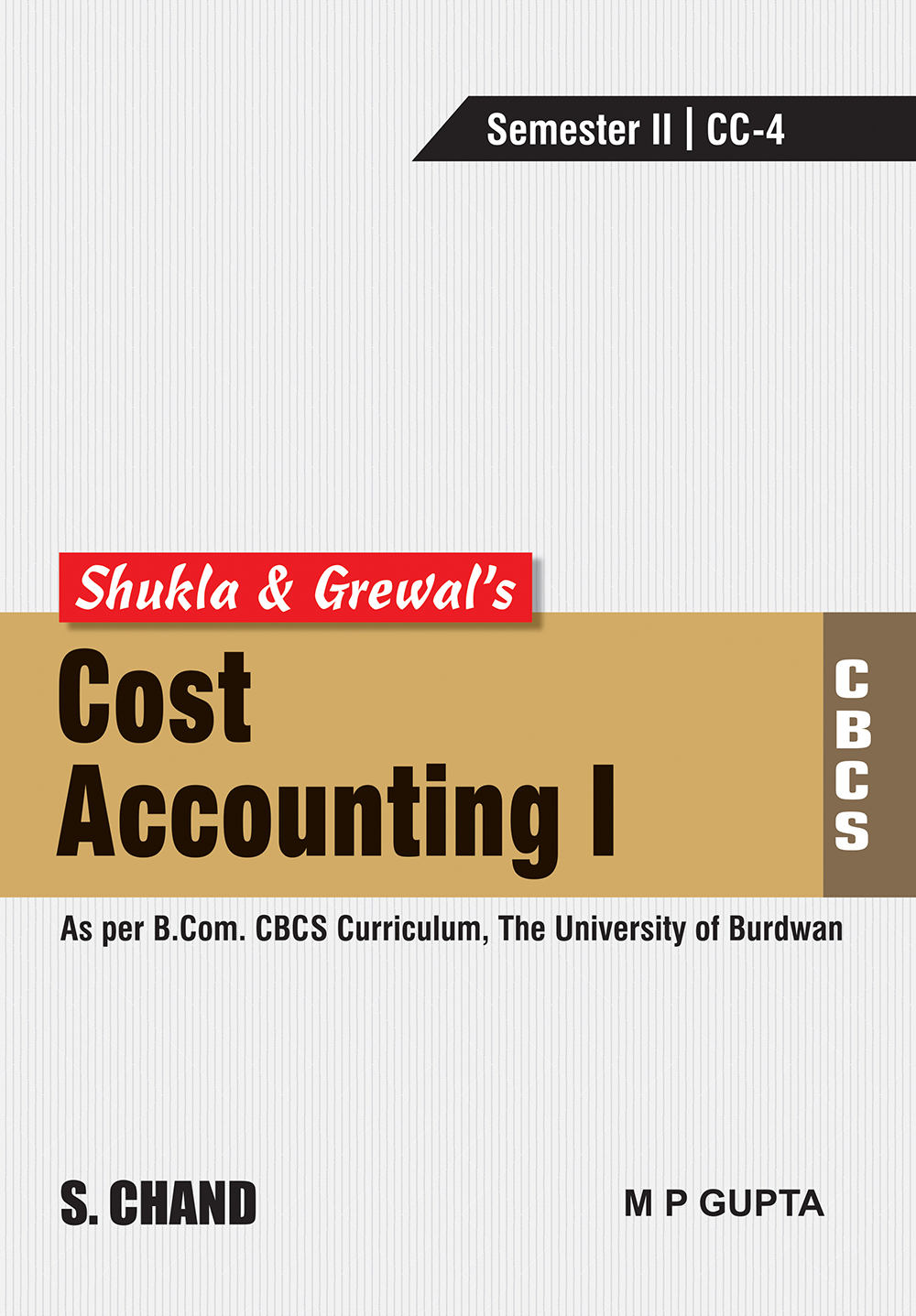 Shukla & Grewal's Cost Accounting-I (As per B.Com. CBCS Curriculum, Sem.-II of The University of Burdwan)