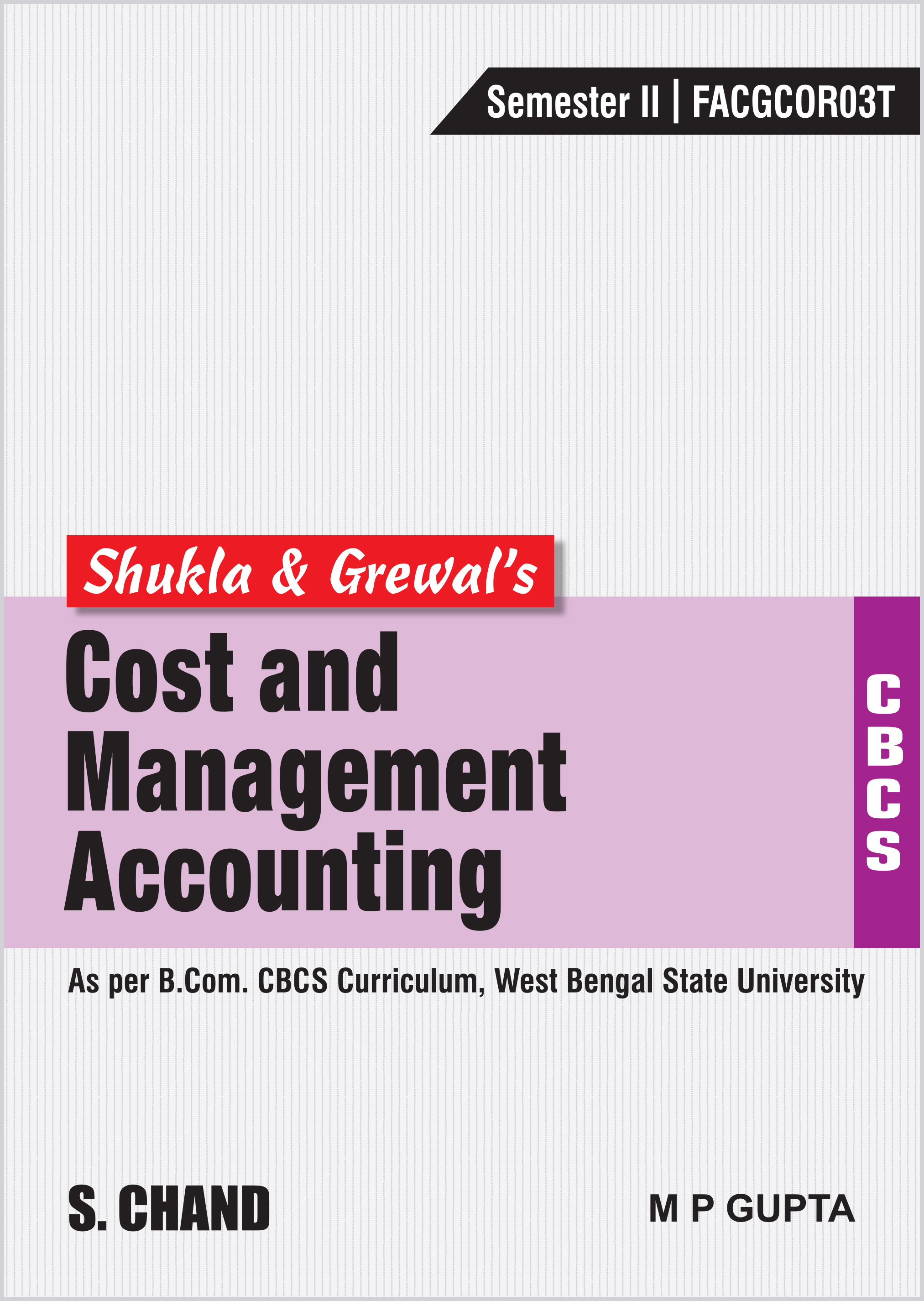 Shukla & Grewal's Cost & Management Accounting (As per B.Com. CBCS Curriculum, Sem.-II of West Bengal State University)