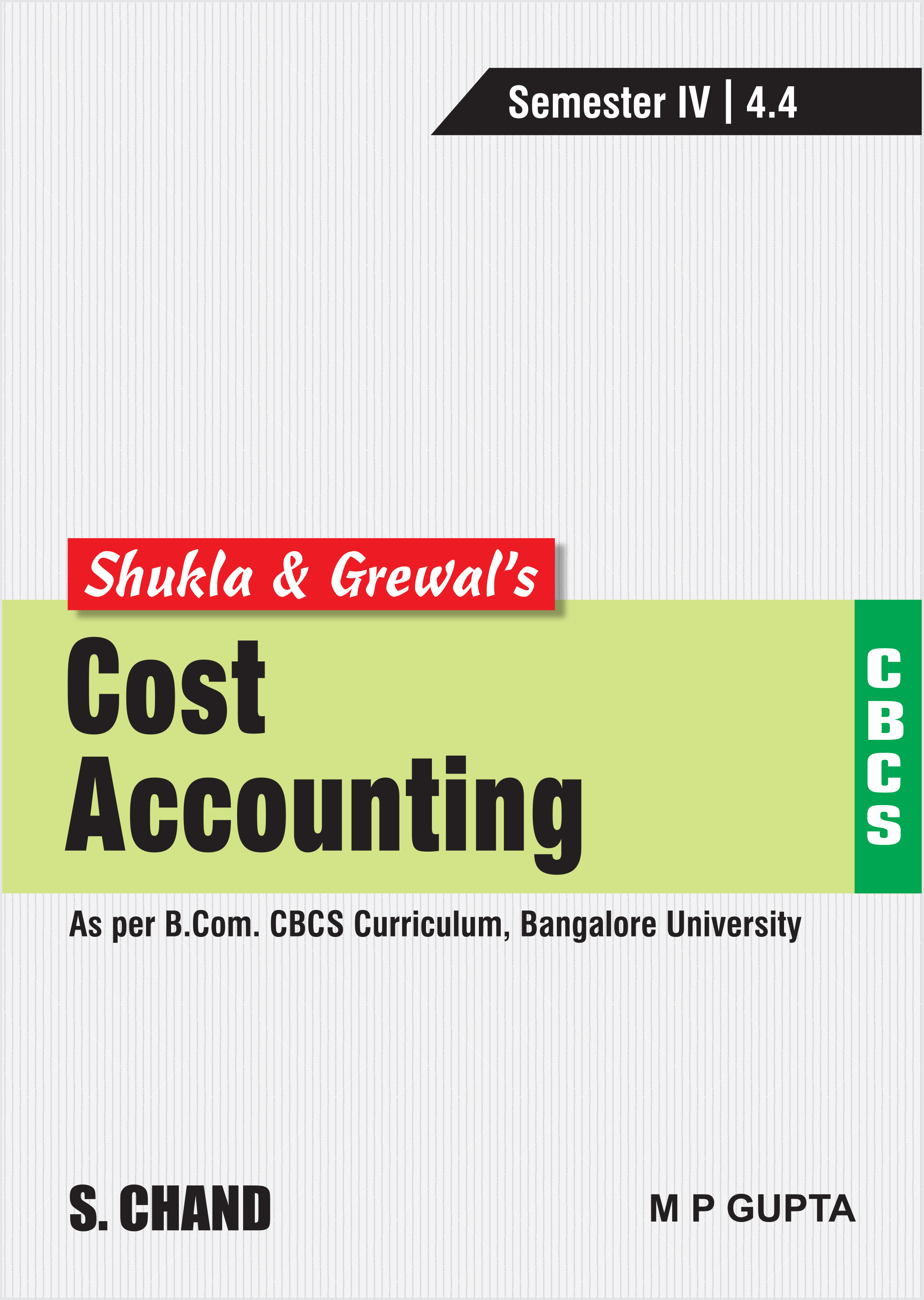 Shukla & Grewal’s Cost Accounting (As per B.Com. CBCS Curriculum, Semester-IV of Bangalore University)