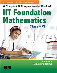 A Compact and Comprehensive Book of IIT Foundation Mathematics Class – 6