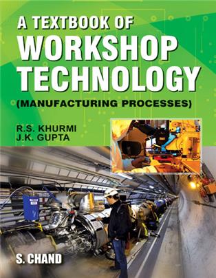 A Textbook of Workshop Technology : Manufacturing Processes