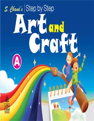 S. Chand’s Step by Step Art and Craft A