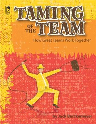 TAMING OF THE TEAM: HOW GREAT TEAMS WORK TOGETHER
