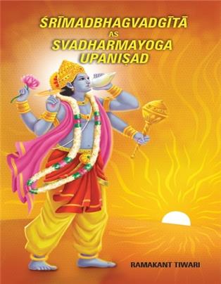 SRIMADBHAGVADGITA AS SWADHARMAYOGA UPANISAD