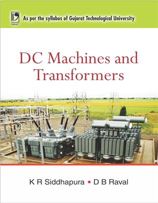 DC MACHINES AND TRANSFORMERS: (FOR GUJARAT TECHNOLOGICAL UNIVERSITY)