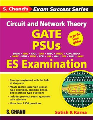 CIRCUIT AND NETWORK THEORY: FOR GATE, PSUs AND ES EXAMINATION