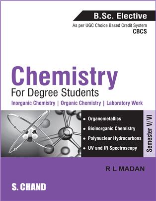 Chemistry for Degree Students (B.Sc. Elective, Sem.V/VI, As per CBCS)