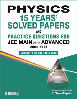 Physics: 15 Years’ Solved Papers and Practice Questions for JEE Main and Advanced (2004-2018)