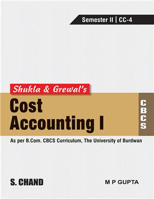 Shukla & Grewal's Cost Accounting-I (As per B.Com. CBCS Curriculum, Sem.-II of The University of Burdwan)
