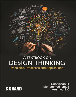 A Textbook on Design Thinking: Principles, Processes and Applications