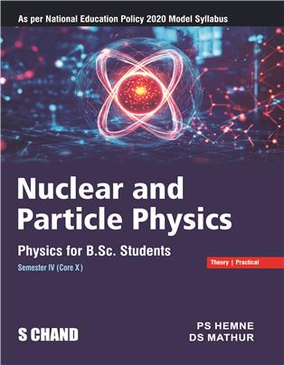 Physics for B.Sc. Students: Nuclear and Particle Physics, Semester IV (Core X) (NEP Odisha)