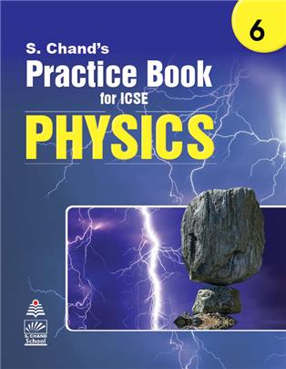 S. Chand’s Practice Book for ICSE 6 Physics