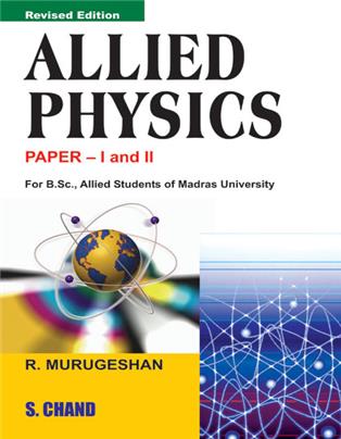 Allied Physics: Paper I and II (Madras University)