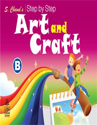 S. Chand’s Step by Step Art and Craft B