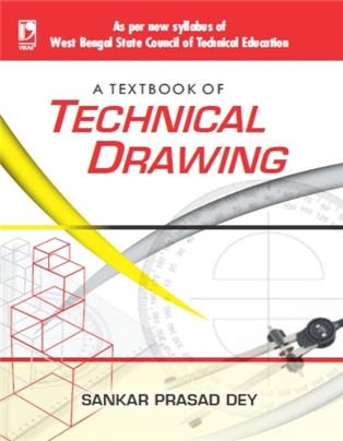 A TEXTBOOK OF TECHNICAL DRAWING: (AS PER WBSCTE SYLLABUS)