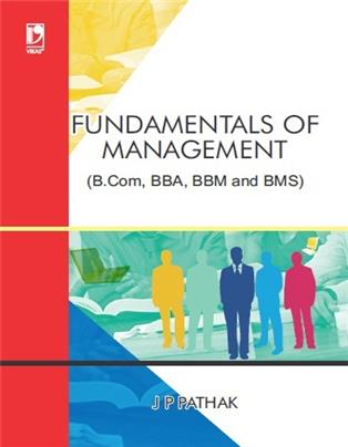 FUNDAMENTALS OF MANAGEMENT: (FOR B.COM, BBA, BBM AND BMS)