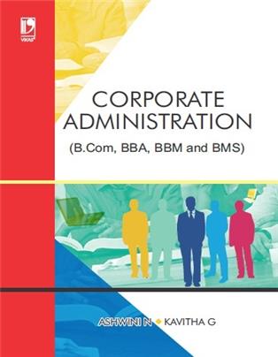 CORPORATE ADMINISTRATION: (FOR B.COM, BBA, BBM AND BMS)