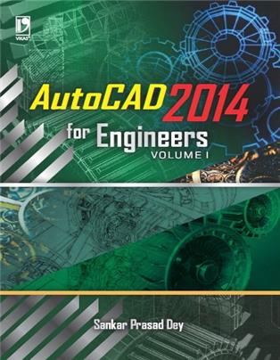 AUTOCAD 2014 FOR ENGINEERS VOLUME 1: (FOR POLYTECHNIC STUDENT)