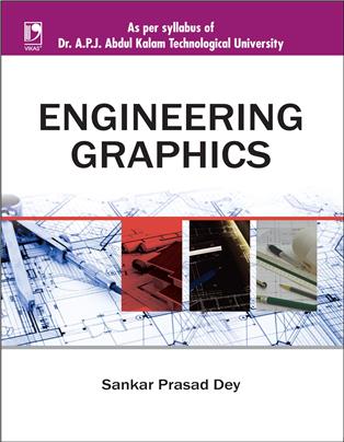 ENGINEERING GRAPHICS: (FOR DR. A.P.J. ABDUL KALAM TECHNOLOGICAL UNIVERSITY)