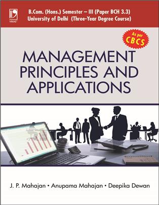 MANAGEMENT PRINCIPLES AND APPLICATIONS: (FOR B.COM, SEM.-3, DELHI UNIVERSITY, AS PER CBCS)