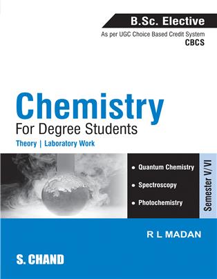 Chemistry for Degree Students (B.Sc. Elective, Sem.V/VI, As per CBCS)