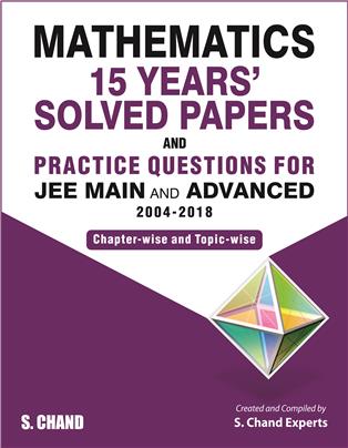 Mathematics: 15 Years’ Solved Papers and Practice Questions for JEE Main and Advanced (2004-2018)