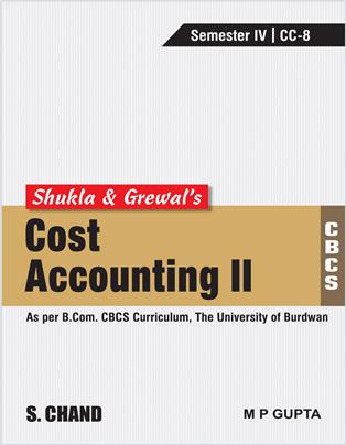 Shukla & Grewal's Cost Accounting-II (As per B.Com. CBCS Curriculum, Semester-IV of The University of Burdwan)