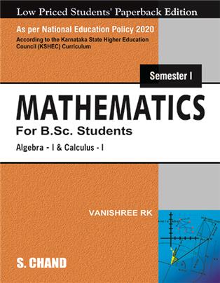 Mathematics for B.Sc. Students: Semester I: Algebra I and Calculus I: (According to KSHEC) (NEP 2020 Karnataka)