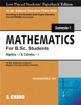 Mathematics for B.Sc. Students: Semester I: Algebra I and Calculus I (According to KSHEC) (NEP 2020 Karnataka) for Mangalore and Mysore University