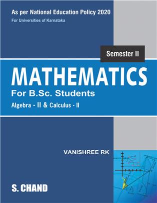 Mathematics for B.Sc. Students: Semester II: Algebra II and Calculus II (According to KSHEC) (NEP Karnataka)