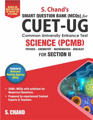 S. Chand’s CUET-UG SCIENCE (PCMB): (Physics • Chemistry • Mathematics • Biology) for Section II Smart Question Bank (MCQs)