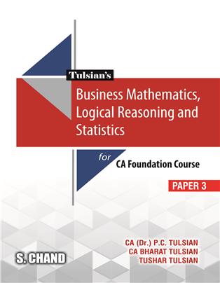 Tulsian’s Business Mathematics, Logical Reasoning and Statistics: For CA Foundation Course [PAPER-3]