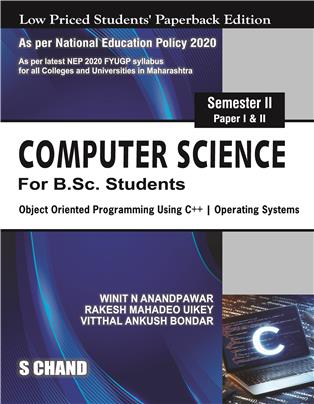 Computer Science for B.Sc. Students: Object Oriented Programming Using C++ | Operating Systems, (Paper I and II): Semester II - NEP Maharashtra Computer Science for B.Sc. Students: Object Oriented Programming Using C++ | Operating Systems, (Paper I and II): Semester II - NEP Maharashtra